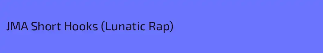 JMA Short Hooks (Lunatic Rap)